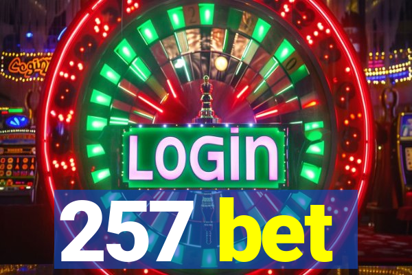 257 bet